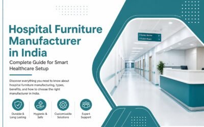 Hospital Furniture Manufacturer in India: Complete Guide for Smart Healthcare Setup