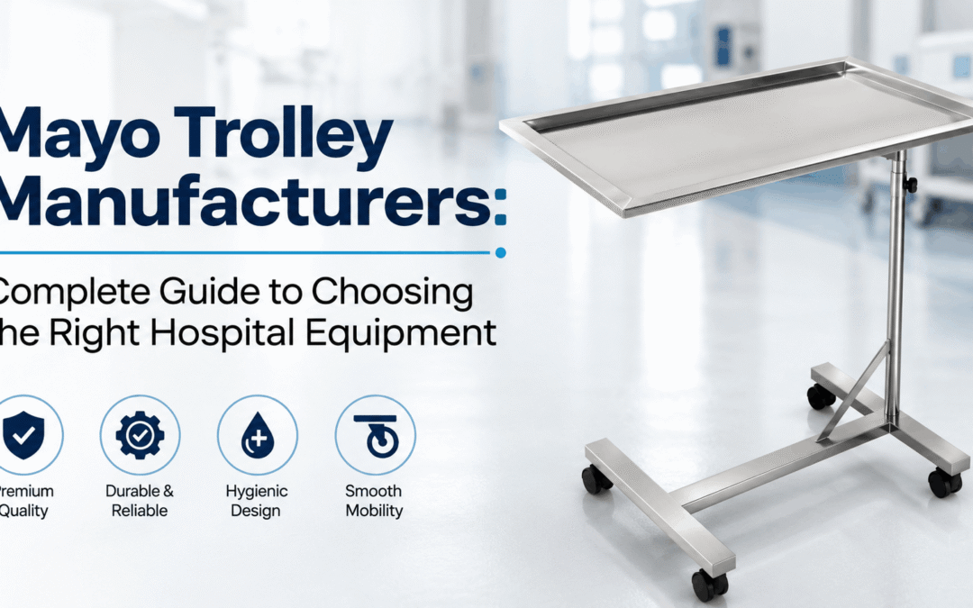 Mayo Trolley Manufacturers: Complete Guide to Choosing the Right Hospital Equipment