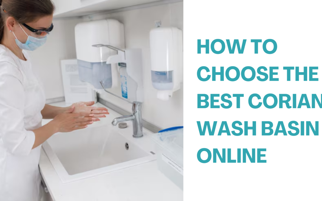 How to Choose the Best Corian Wash Basin Online
